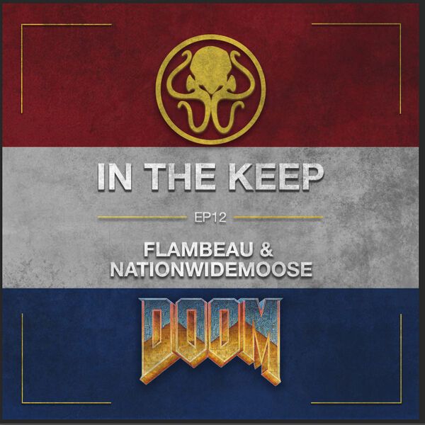In The Keep Podcast- #12 TALKING DOOM w/ Flambeau (ZDaemon) & NationwideMoose (USQC)