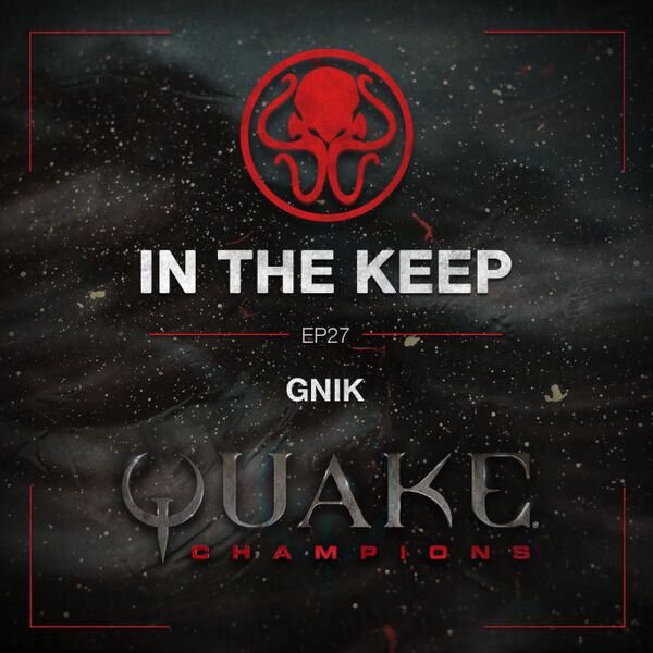 In The Keep Podcast - #27 GNiK (Quake Champions Pro)