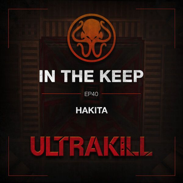 In The Keep Podcast - #40 Hakita (ULTRAKILL)