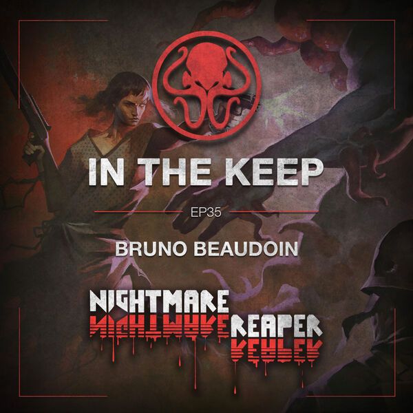 In The Keep Podcast - #35 Bruno Beaudoin (Nightmare Reaper)