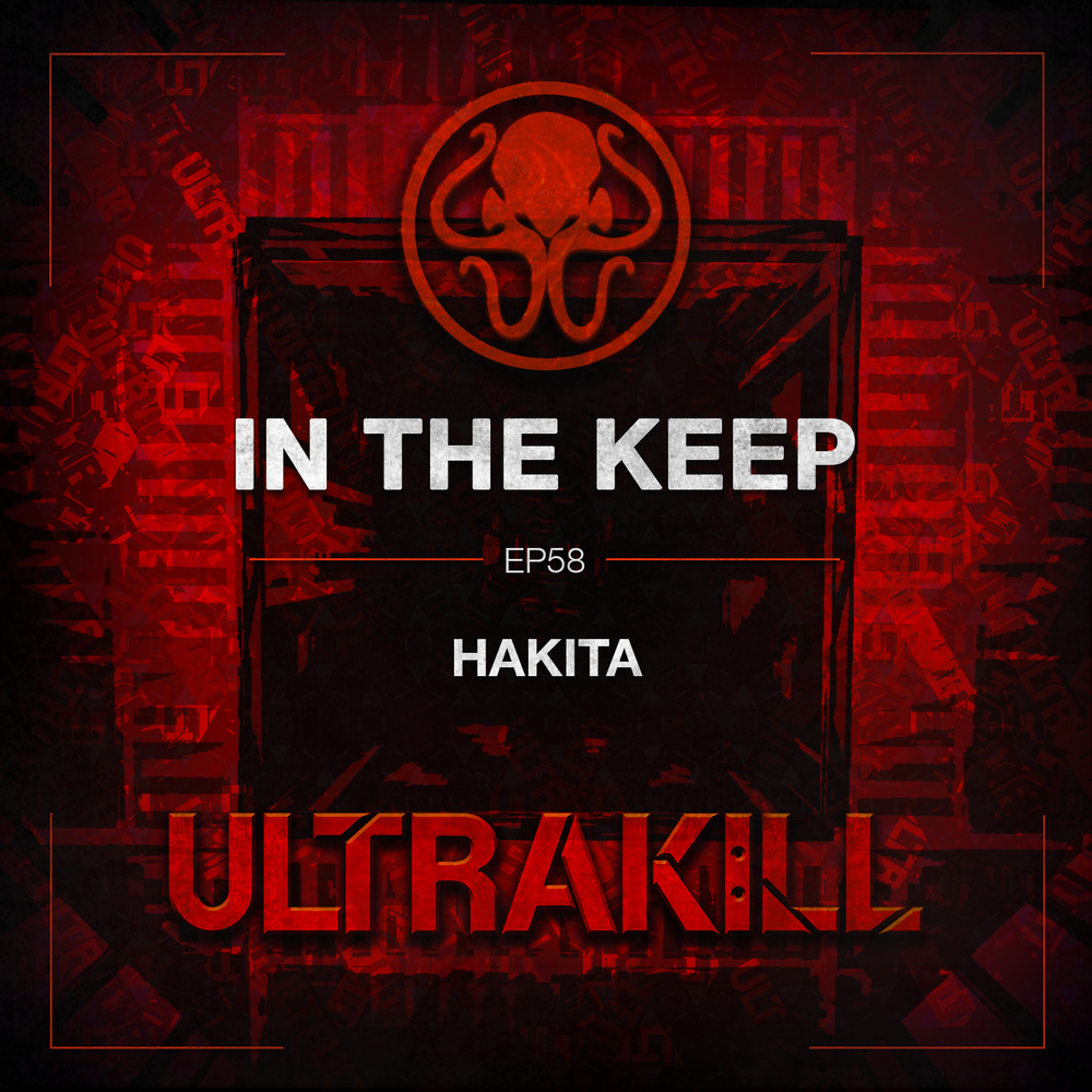In The Keep Podcast - #58 Hakita Returns (ULTRAKILL)