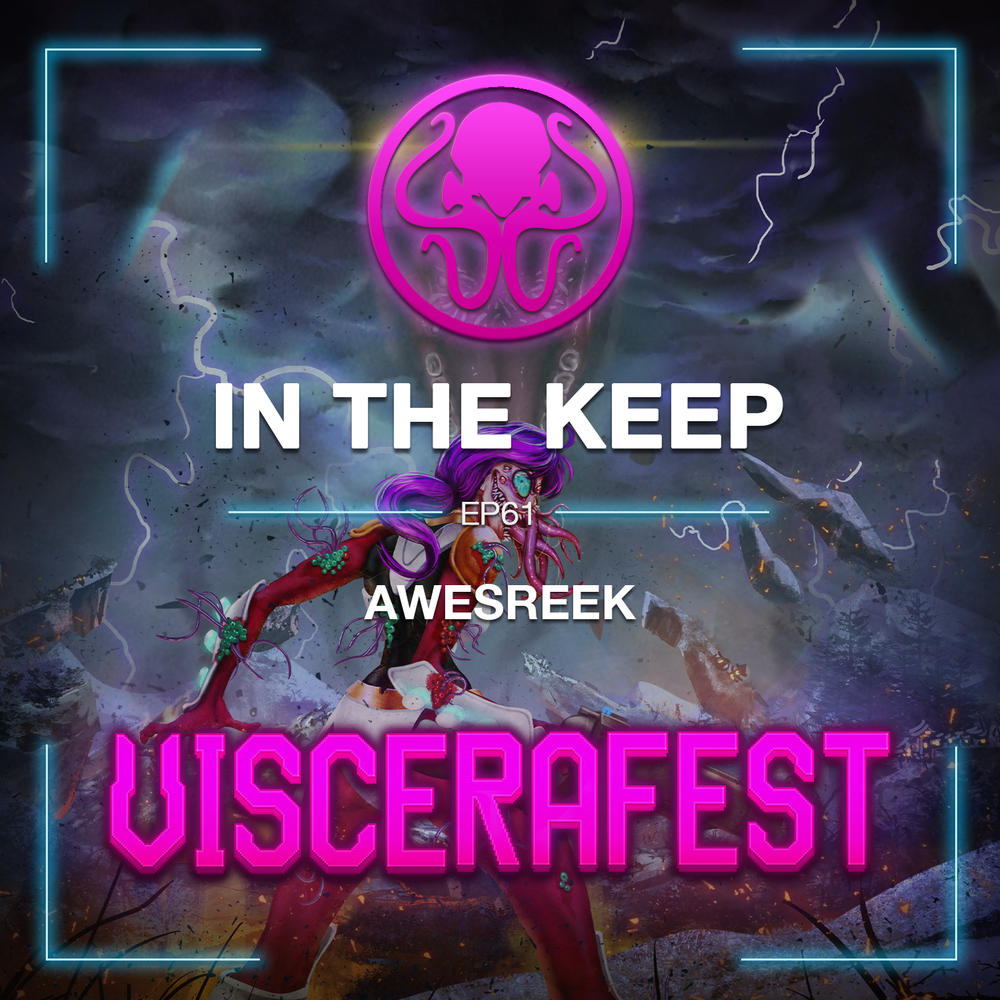In The Keep Podcast - #61 Awesreek (Viscerafest)
