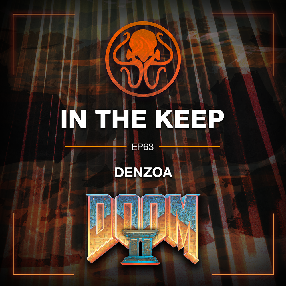 In The Keep Podcast - #63 Denzoa (Doom 2 Pro)