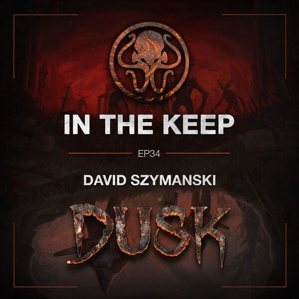 In The Keep Podcast - #34 David Szymanski (Dusk)
