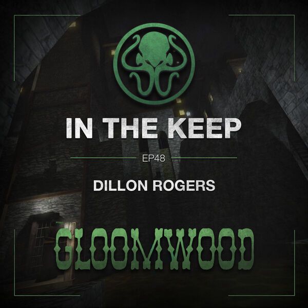 In The Keep Podcast - #48 Dillon Rogers (Gloomwood)
