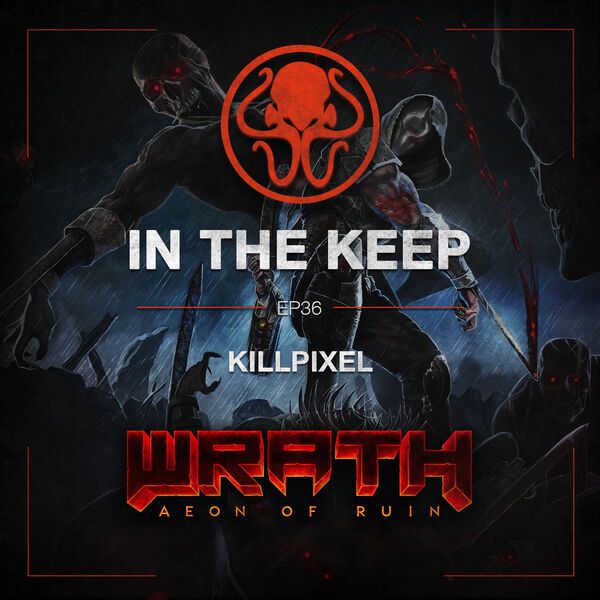 In The Keep Podcast - #36 Jeremiah “KillPixel” Fox (Wrath: Aeon of Ruin)