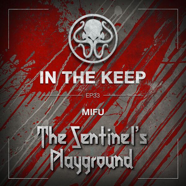 In The Keep Podcast - #33 MiFU (The Sentinel’s Playground)