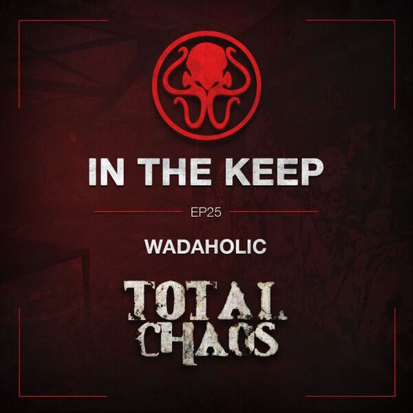 In The Keep Podcast - #25 wadaholic (Total Chaos)