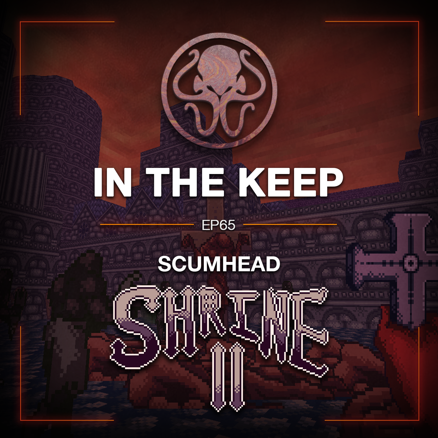 In The Keep Podcast - #65 Scumhead (Shrine 2)