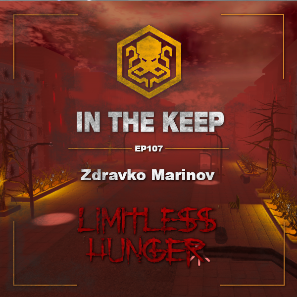 In The Keep Podcast – #107 Zdravko Marinov Returns! (Limitless Hunger)