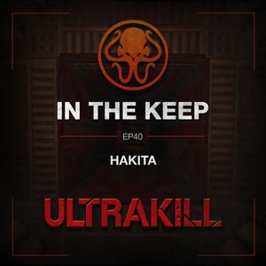 In The Keep Podcast - #40 Hakita (ULTRAKILL)