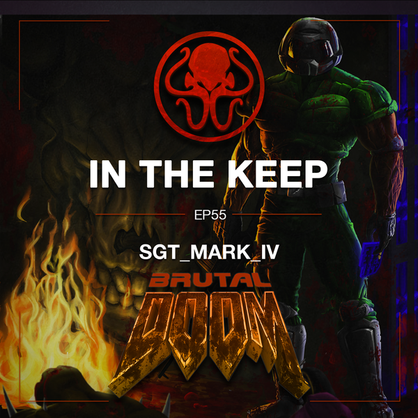 In The Keep Podcast - #55 Sgt_Mark_IV (Brutal Doom)