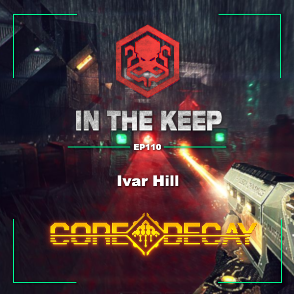 Road to Realms Deep 2021 | In The Keep Podcast – #110 Ivar Hill Returns! (Core Decay)